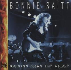 Bonnie Raitt : Burning Down the House